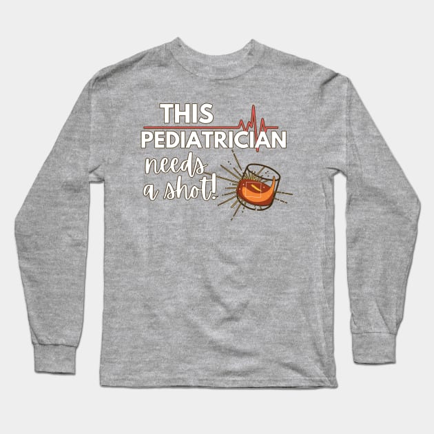 Funny Pediatrician doctor gift ideas- This Pediatrician needs a shot Long Sleeve T-Shirt by Eva Wolf